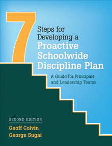Seven Steps for Developing a Proactive Schoolwide Discipline Plan (A Guide for Principals and Leadership Teams) by Geoff Colvin, George Sugai, 9781506328195