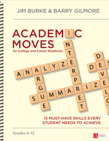Academic Moves for College and Career Readiness, Grades 6-12 (15 Must-Have Skills Every Student Needs to Achieve) by Jim Burke, Barry Gilmore, 9781483379807