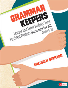 Grammar Keepers (Lessons That Tackle Students′ Most Persistent Problems Once and for All, Grades 4-12) by Gretchen Bernabei, 9781483375465