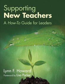 Supporting New Teachers (A How-To Guide for Leaders) by Lynn F. Howard, 9781483375007