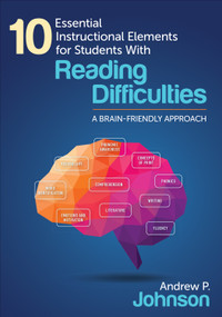 10 Essential Instructional Elements for Students With Reading Difficulties (A Brain-Friendly Approach) by Andrew P. Johnson, 9781483373775