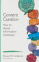 Content Curation (How to Avoid Information Overload) by Steven W. Anderson, 9781483380261
