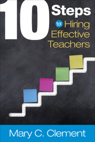 10 Steps for Hiring Effective Teachers by Mary C. Clement, 9781483380186
