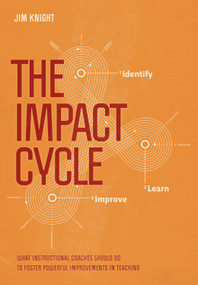 The Impact Cycle (What Instructional Coaches Should Do to Foster Powerful Improvements in Teaching) by Jim Knight, 9781506306865