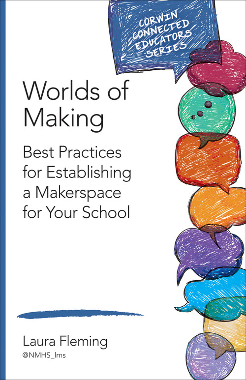 Worlds of Making (Best Practices for Establishing a Makerspace for Your School) by Laura Fleming, 9781483382821