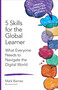 5 Skills for the Global Learner (What Everyone Needs to Navigate the Digital World) by Mark Barnes, 9781483382913