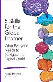 5 Skills for the Global Learner (What Everyone Needs to Navigate the Digital World) by Mark Barnes, 9781483382913