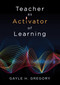 Teacher as Activator of Learning by Gayle H. Gregory, 9781483381855