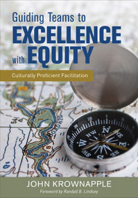 Guiding Teams to Excellence With Equity (Culturally Proficient Facilitation) by John Krownapple, 9781483386980