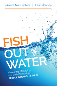 Fish Out of Water (Mentoring, Managing, and Self-Monitoring People Who Don′t Fit In) by Kikanza Nuri-Robins, Lewis Bundy, 9781506303024