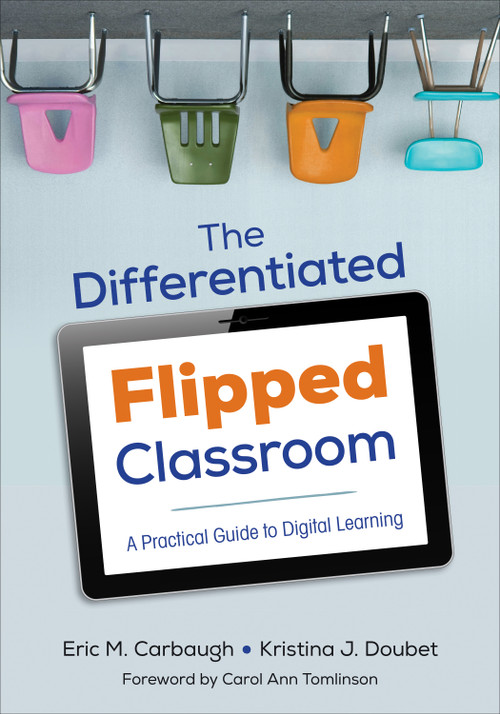 The Differentiated Flipped Classroom (A Practical Guide to Digital Learning) by Eric M. Carbaugh, Kristina J. Doubet, 9781506302966