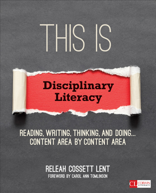 This Is Disciplinary Literacy (Reading, Writing, Thinking, and Doing . . . Content Area by Content Area) by ReLeah Cossett Lent, 9781506306698