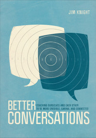 Better Conversations (Coaching Ourselves and Each Other to Be More Credible, Caring, and Connected) by Jim Knight, 9781506307459