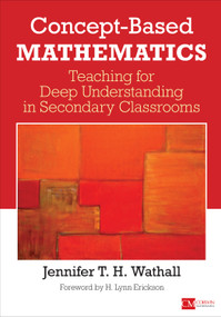 Concept-Based Mathematics (Teaching for Deep Understanding in Secondary Classrooms) by Jennifer T.H. Wathall, 9781506314945