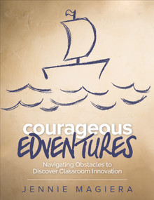 Courageous Edventures (Navigating Obstacles to Discover Classroom Innovation) by Jennie Magiera, 9781506318349