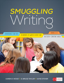 Smuggling Writing (Strategies That Get Students to Write Every Day, in Every Content Area, Grades 3-12) by Karen D. Wood, D. Bruce Taylor, Katie Kelly, 9781506322629
