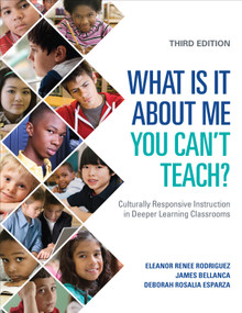 What Is It About Me You Can′t Teach? (Culturally Responsive Instruction in Deeper Learning Classrooms) by Eleanor Renee Rodriguez, James Bellanca, Deborah Rosalia Esparza, 9781506345642