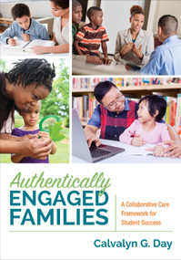 Authentically Engaged Families (A Collaborative Care Framework for Student Success) by Calvalyn G. Day, 9781506327068