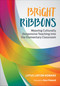 Bright Ribbons: Weaving Culturally Responsive Teaching Into the Elementary Classroom by Lotus Linton Howard, 9781506325255