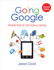 Going Google (Powerful Tools for 21st Century Learning) by Jared J. Covili, 9781506325286