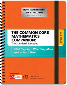 The Common Core Mathematics Companion: The Standards Decoded, Grades 6-8 (What They Say, What They Mean, How to Teach Them) by Ruth Harbin Miles, Lois A. Williams, 9781506332192