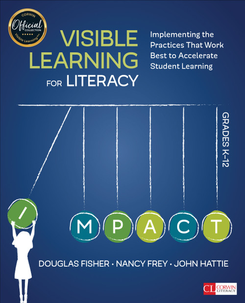 Visible Learning for Literacy, Grades K-12 (Implementing the Practices That Work Best to Accelerate Student Learning) by Douglas Fisher, Nancy Frey, John Hattie, 9781506332352