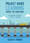 Project-Based Learning Across the Disciplines (Plan, Manage, and Assess Through +1 Pedagogy) by Acacia M. Warren, 9781506333793