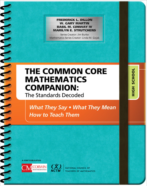 The Common Core Mathematics Companion: The Standards Decoded, High School (What They Say, What They Mean, How to Teach Them) by Frederick L. Dillon, W. Gary Martin, Basil M. Conway IV, Marilyn E. Strutchens, 9781506332260