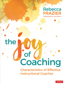 The Joy of Coaching (Characteristics of Effective Instructional Coaches) by Rebecca Frazier, 9781506333786