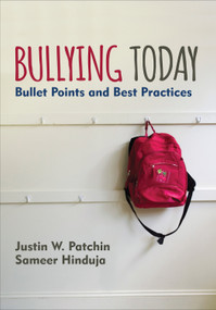 Bullying Today (Bullet Points and Best Practices) by Justin W. Patchin, Sameer Hinduja, 9781506335971