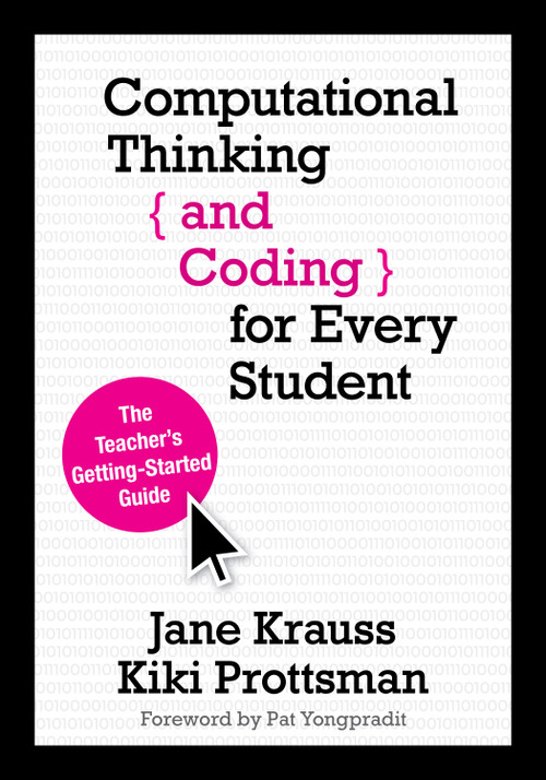 Computational Thinking and Coding for Every Student (The Teacher's Getting-Started Guide) by Jane Krauss, Kiki Prottsman, 9781506341286