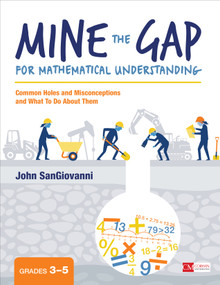 Mine the Gap for Mathematical Understanding, Grades 3-5 (Common Holes and Misconceptions and What To Do About Them) by John SanGiovanni, 9781506337678