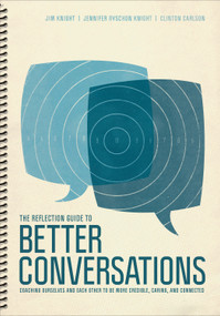 The Reflection Guide to Better Conversations (Coaching Ourselves and Each Other to Be More Credible, Caring, and Connected) by Jim Knight, Jennifer Ryschon Knight, Clinton Carlson, 9781506338835