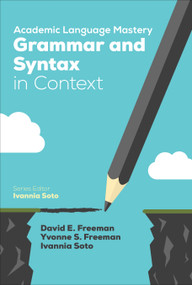 Academic Language Mastery: Grammar and Syntax in Context by David E. Freeman, Yvonne S. Freeman, Ivannia Soto, 9781506337166