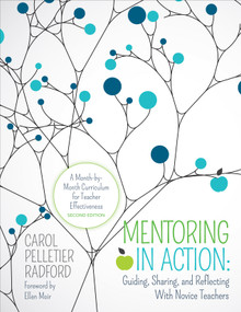 Mentoring in Action: Guiding, Sharing, and Reflecting With Novice Teachers (A Month-by-Month Curriculum for Teacher Effectiveness) by Carol Pelletier Radford, 9781506345116