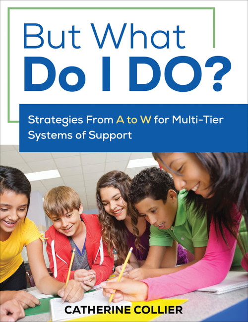 But What Do I DO? (Strategies From A to W for Multi-Tier Systems of Support) by Catherine Collier, 9781506351155