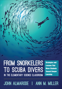 From Snorkelers to Scuba Divers in the Elementary Science Classroom (Strategies and Lessons That Move Students Toward Deeper Learning) by John Almarode, Ann M. Miller, 9781506353647