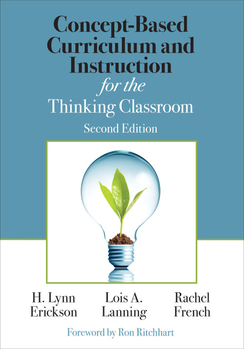 Concept-Based Curriculum and Instruction for the Thinking Classroom by H. Lynn Erickson, Lois A. Lanning, Rachel French, 9781506355399