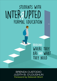 Students With Interrupted Formal Education (Bridging Where They Are and What They Need) by Brenda Custodio, Judith B. O′Loughlin, 9781506359656