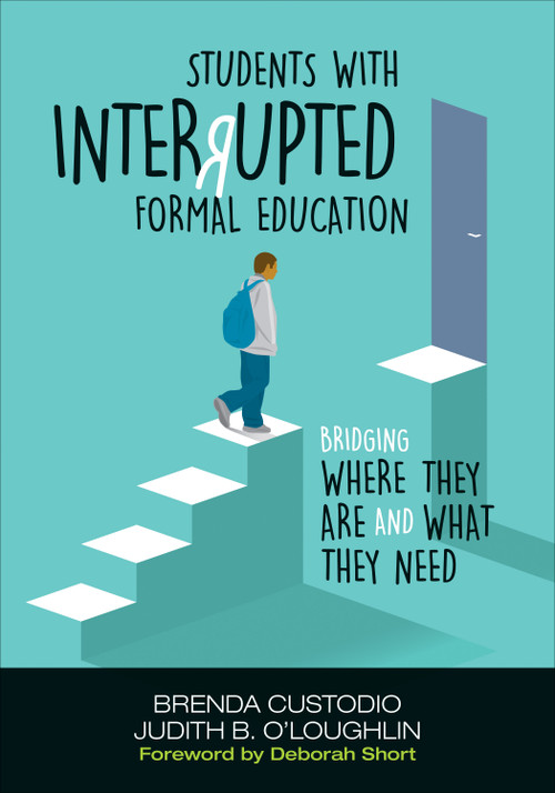 Students With Interrupted Formal Education (Bridging Where They Are and What They Need) by Brenda Custodio, Judith B. O′Loughlin, 9781506359656