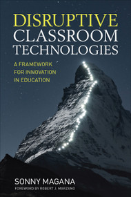 Disruptive Classroom Technologies (A Framework for Innovation in Education) by Sonny Magana, 9781506359090