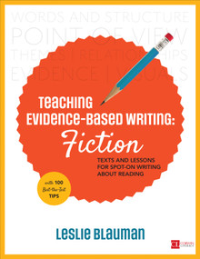 Teaching Evidence-Based Writing: Fiction (Texts and Lessons for Spot-On Writing About Reading) by Leslie Blauman, 9781506360706