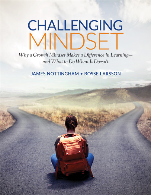Challenging Mindset (Why a Growth Mindset Makes a Difference in Learning - and What to Do When It Doesn't) by James Nottingham, Bosse Larsson, 9781506376622