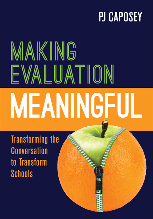 Making Evaluation Meaningful (Transforming the Conversation to Transform Schools) by PJ Caposey, 9781506378893