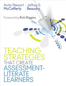 Teaching Strategies That Create Assessment-Literate Learners by Anita Stewart McCafferty, Jeffrey S. Beaudry, 9781506382098