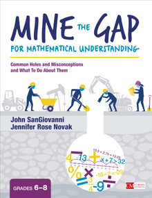 Mine the Gap for Mathematical Understanding, Grades 6-8 (Common Holes and Misconceptions and What To Do About Them) by John SanGiovanni, Jennifer Rose Novak, 9781506379821