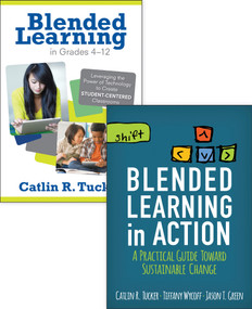BUNDLE: Tucker: Blended Learning in Action + Tucker: Blended Learning in Grades 4-12 by Catlin R. Tucker, 9781506382890