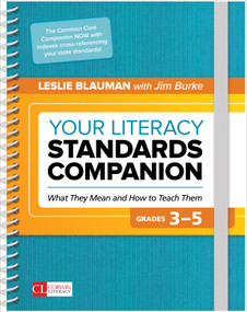 Your Literacy Standards Companion, Grades 3-5 (What They Mean and How to Teach Them) by Leslie Blauman, Jim Burke, 9781506387000