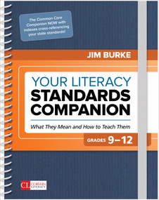 Your Literacy Standards Companion, Grades 9-12 (What They Mean and How to Teach Them) by Jim Burke, 9781506385525