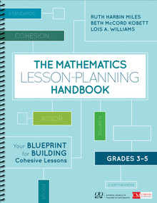 The Mathematics Lesson-Planning Handbook, Grades 3-5 (Your Blueprint for Building Cohesive Lessons) by Ruth Harbin Miles, Beth McCord Kobett, Lois A. Williams, 9781506387864